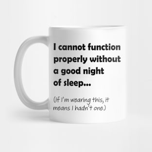 I cannot function properly without a good night of sleep Mug